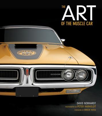 Art of the Muscle Car: Collector's Edition - Newhardt, David, and Harholdt, Peter (Photographer), and Yates, Brock (Foreword by)