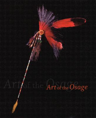 Art of the Osage - Bailey, Garrick, and Swan, Daniel C, and Standingbear, E Sean
