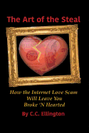 Art of the Steal: How The Internet Love Scam Business Will Leave You BROKE 'N HEARTED