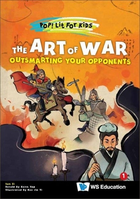Art of War, The: Outsmarting Your Opponents - Sun, Zi, and Yap, Keith (Retold by), and Koo, Jia Yi