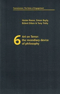 Art on Terror: The Incendiary Device of Philosophy - Reeve, Hester, and Bayly, Simon, and Diken, Bulent