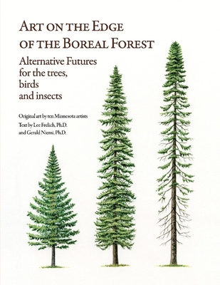 Art on the Edge of the Boreal Forest: Alternative Futures for the Trees, Birds and Insects - Frelich, Lee, and Niemi, Gerald