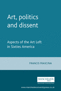 Art, Politics, and Dissent: Aspects of the Art Left in Sixties America