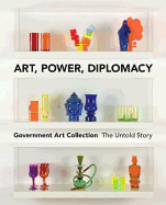 Art, Power, Diplomacy Government Art Collection