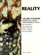 Art & Reality: The New Standard Reference Guide and Business Plan for Actively Developing Your Career as an Artist - Abbott, Robert J