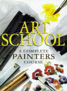 Art School: A Complete Painters Course - Monahan, Patricia