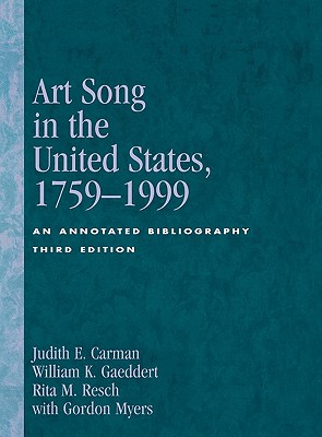 Art Song in the United States, 1759-1999: An Annotated Bibliography - Carman, Judith E, and Curtin, Phyllis, and Gaeddert, William K