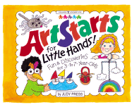 Art Starts for Little Hands!: Fun & Discoveries for 3- To 7-Year-Olds