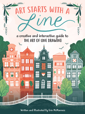 Art Starts with a Line: A Creative and Interactive Guide to the Art of Line Drawing - McManness, Erin