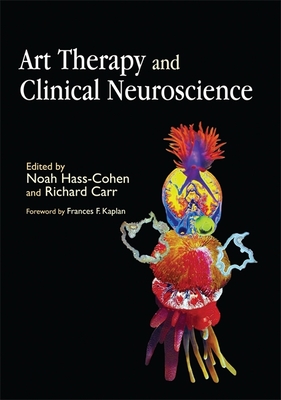Art Therapy and Clinical Neuroscience - Tress Masterson, Jessica (Contributions by), and Clyde Findlay, Joanna (Contributions by), and Carr, Richard (Editor)