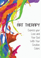 Art Therapy: Express your Love and Your Soul With Your Creative Colors