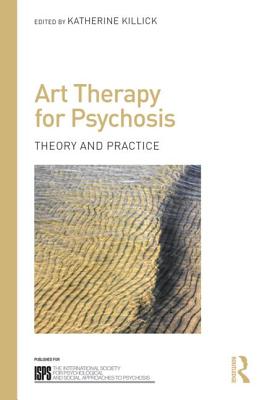 Art Therapy for Psychosis: Theory and Practice - Killick, Katherine (Editor)