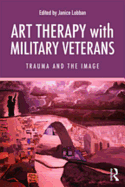 Art Therapy with Military Veterans: Trauma and the Image