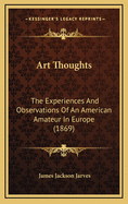 Art Thoughts: The Experiences and Observations of an American Amateur in Europe