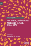 Art, Trade, and Cultural Mediation in Asia, 1600-1950