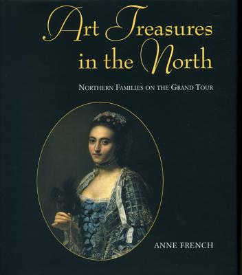 Art Treasures of the North - Northern Families on the Grand Tour: Northern Families on the Grand Tou2 - French, Anne