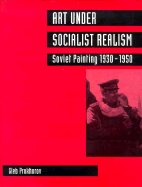 Art Under Socialist Realism: Soviet Painting, 1930-1950 - Prokhorov, Gleb
