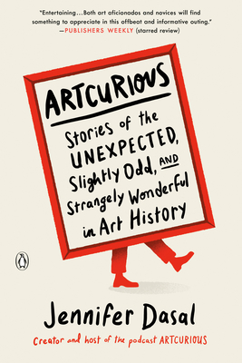 Artcurious: Stories of the Unexpected, Slightly Odd, and Strangely Wonderful in Art History - Dasal, Jennifer