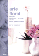 Arte Floral: Filosofia, Materiales y Tecnicas Diseno Flores, Follaje, y Plantas