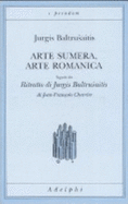 Arte Sumera, Arte Romanica-Ritratto Di Jurgis Baltrusaitis (Paperback)