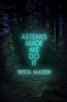 Artemis Made Me Do It: Volume 2 - Mateer, Trista