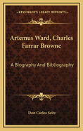 Artemus Ward, Charles Farrar Browne: A Biography and Bibliography