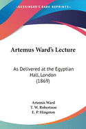 Artemus Ward's Lecture: As Delivered at the Egyptian Hall, London (1869)