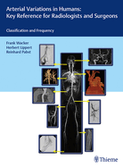 Arterial Variations in Humans: Key Reference for Radiologists and Surgeons: Classification and Frequency