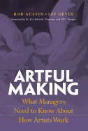 Artful Making: What Managers Need to Know about How Artists Work