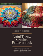 Artful Throw Crochet Patterns Book: 15 Stunning Afghan Mandala Designs for Crafting Unique, Stylish Throws for Your Living Room