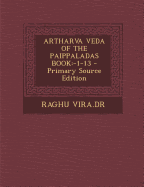 Artharva Veda of the Paippaladas Book: -1-13