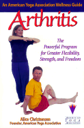 Arthritis: An American Yoga Association Guide: The Powerful Program for Greater Strength, Flexibility, and Freedom
