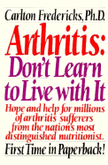 Arthritis, don't learn to live with it