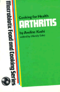 Arthritis: Macrobiotic Food and Cooking Series - Kushi, Aveline, and Honig, Helaine (Editor), and Esko, Wendy (Editor)