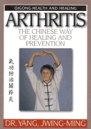 Arthritis the Chinese Way of Healing and Prevention-Massage, Cavity Press, and Qigong Exercises