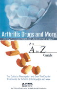 Arthritis Today's Arthritis Drugs and More: An A to Z Guide