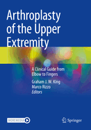 Arthroplasty of the Upper Extremity: A Clinical Guide from Elbow to Fingers