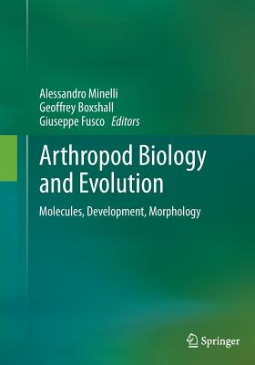 Arthropod Biology and Evolution: Molecules, Development, Morphology - Minelli, Alessandro (Editor), and Boxshall, Geoffrey (Editor), and Fusco, Giuseppe (Editor)