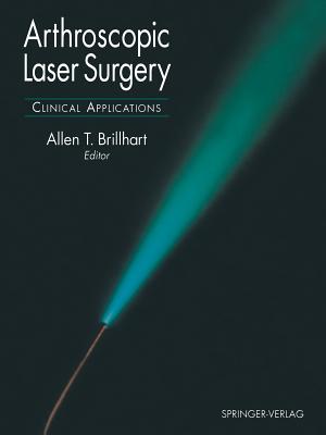 Arthroscopic Laser Surgery: Clinical Applications - Brillhart, Allen T (Editor), and Johnson, L L (Foreword by)