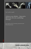 Arthrose neu denken - Innovative Methoden f?r eine nachhaltige Therapie: Ein Leitfaden f?r die Anwendung zukunftsweisender Behandlungskonzepte