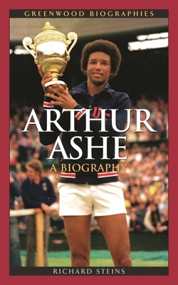 Arthur Ashe: A Biography - Steins, Richard