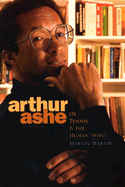 Arthur Ashe: Of Tennis & the Human Spirit - Martin, Marvin