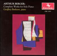 Arthur Berger: Complete Works for Solo Piano - Geoffrey Burleson (piano)