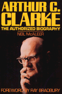 Arthur C. Clarke: The Authorized Biography - McAleer, Neil, and Bradbury, Ray D (Foreword by)