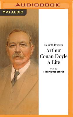 Arthur Conan Doyle: A Life - Pearson, Hesketh, and Pigott-Smith, Tim (Read by)