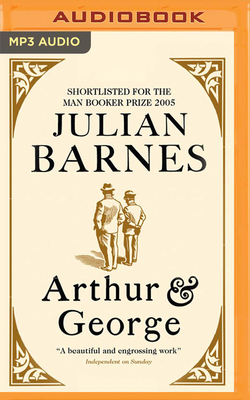 Arthur & George - Barnes, Julian, and Todiwala, Homer (Read by)