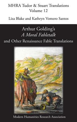 Arthur Golding's 'A Moral Fabletalk' and Other Renaissance Fable Translations - Blake, Liza (Editor), and Vomero Santos, Kathryn (Editor)