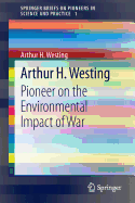 Arthur H. Westing: Pioneer on the Environmental Impact of War
