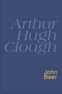Arthur Hugh Clough - Clough, Arthur Hugh, and Beer, John (Editor)