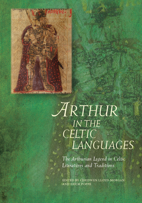 Arthur in the Celtic Languages: The Arthurian Legend in Celtic Literatures and Traditions - Lloyd-Morgan, Ceridwen (Editor), and Poppe, Erich (Editor)